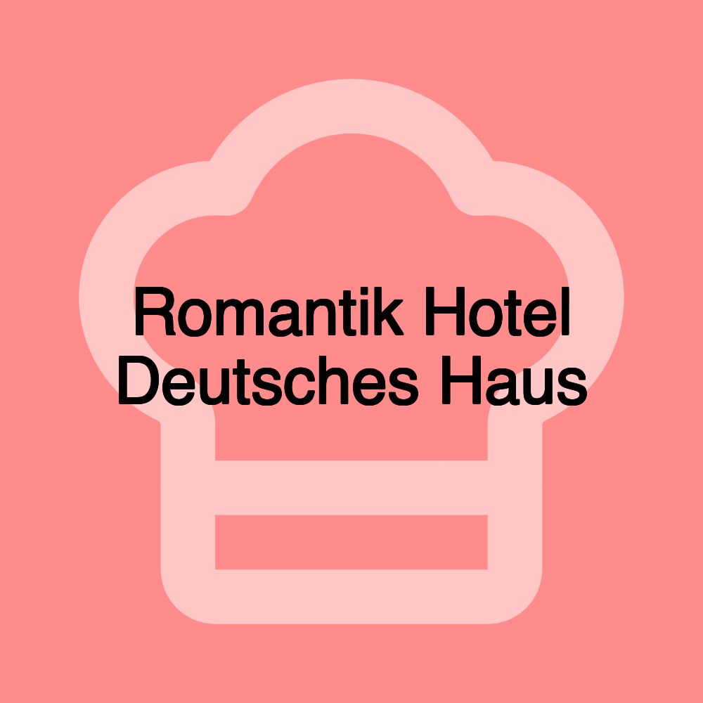 Romantik Hotel Deutsches Haus