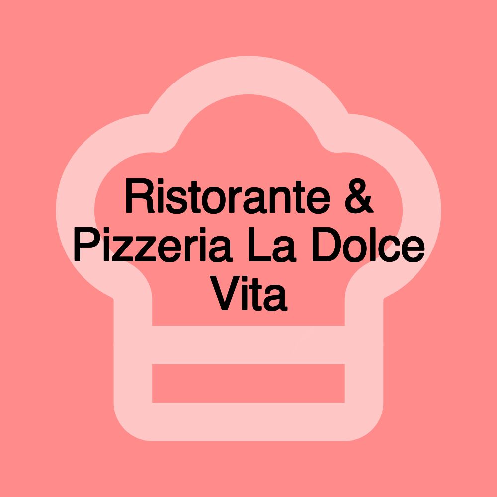 Ristorante & Pizzeria La Dolce Vita