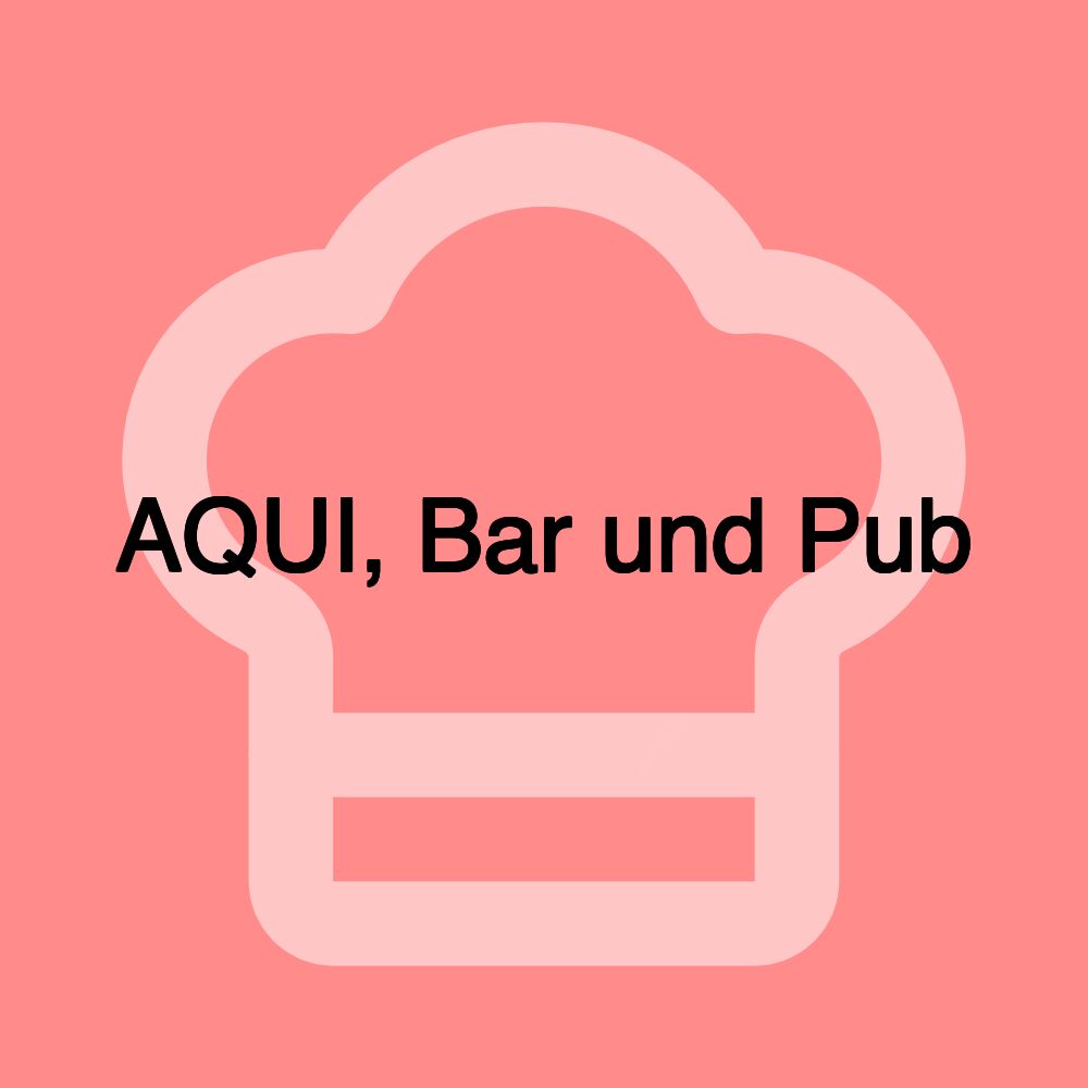 AQUI, Bar und Pub