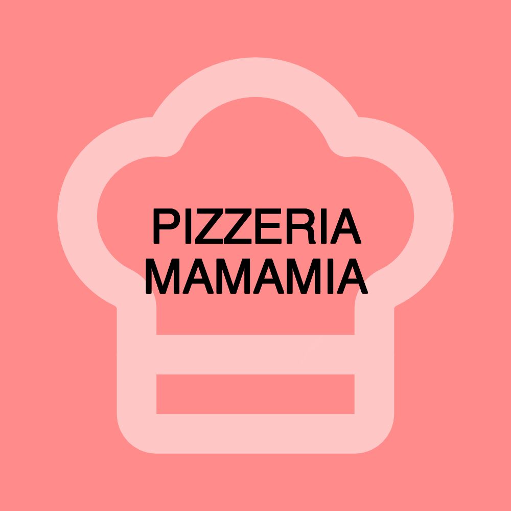 PIZZERIA MAMAMIA