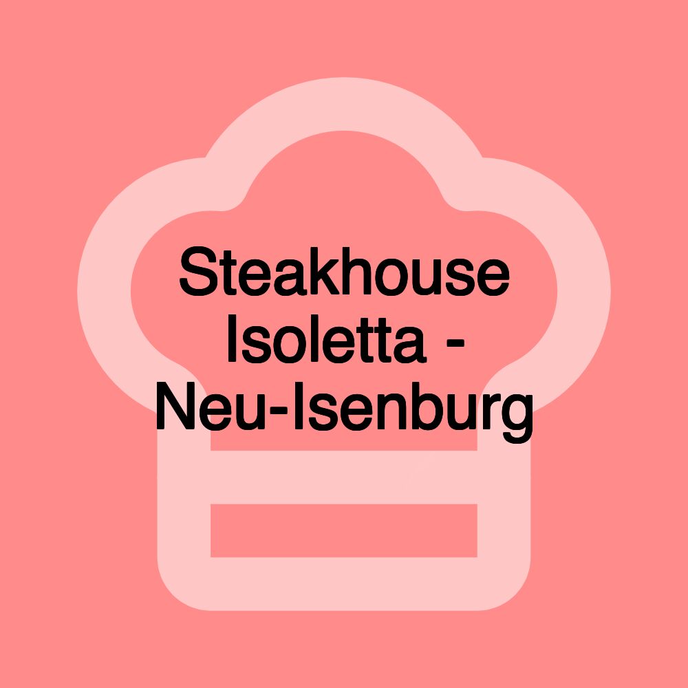 Steakhouse Isoletta - Neu-Isenburg