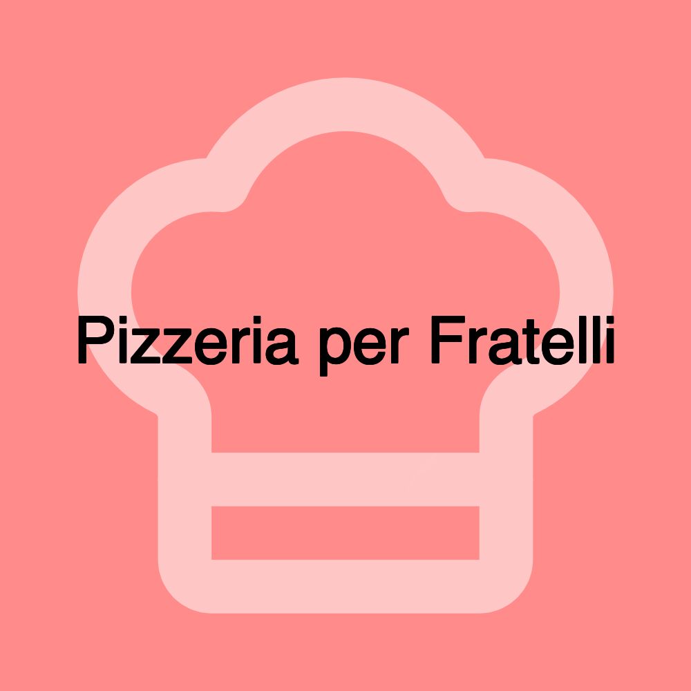 Pizzeria per Fratelli