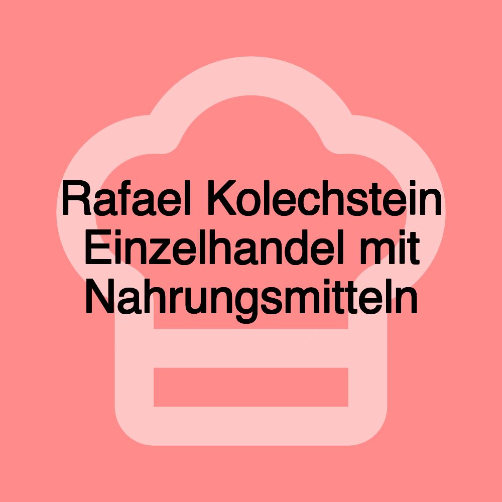 Rafael Kolechstein Einzelhandel mit Nahrungsmitteln