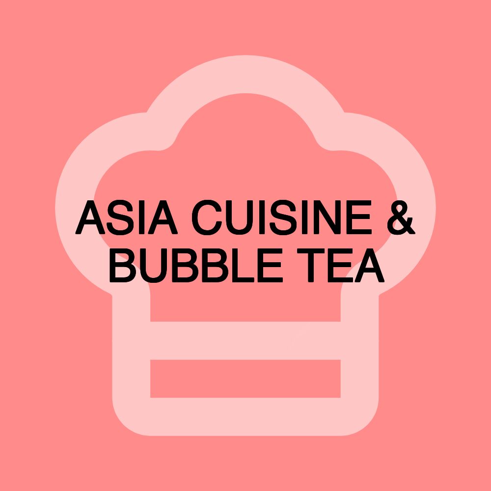 ASIA CUISINE & BUBBLE TEA