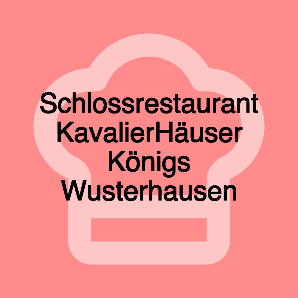 Schlossrestaurant KavalierHäuser Königs Wusterhausen