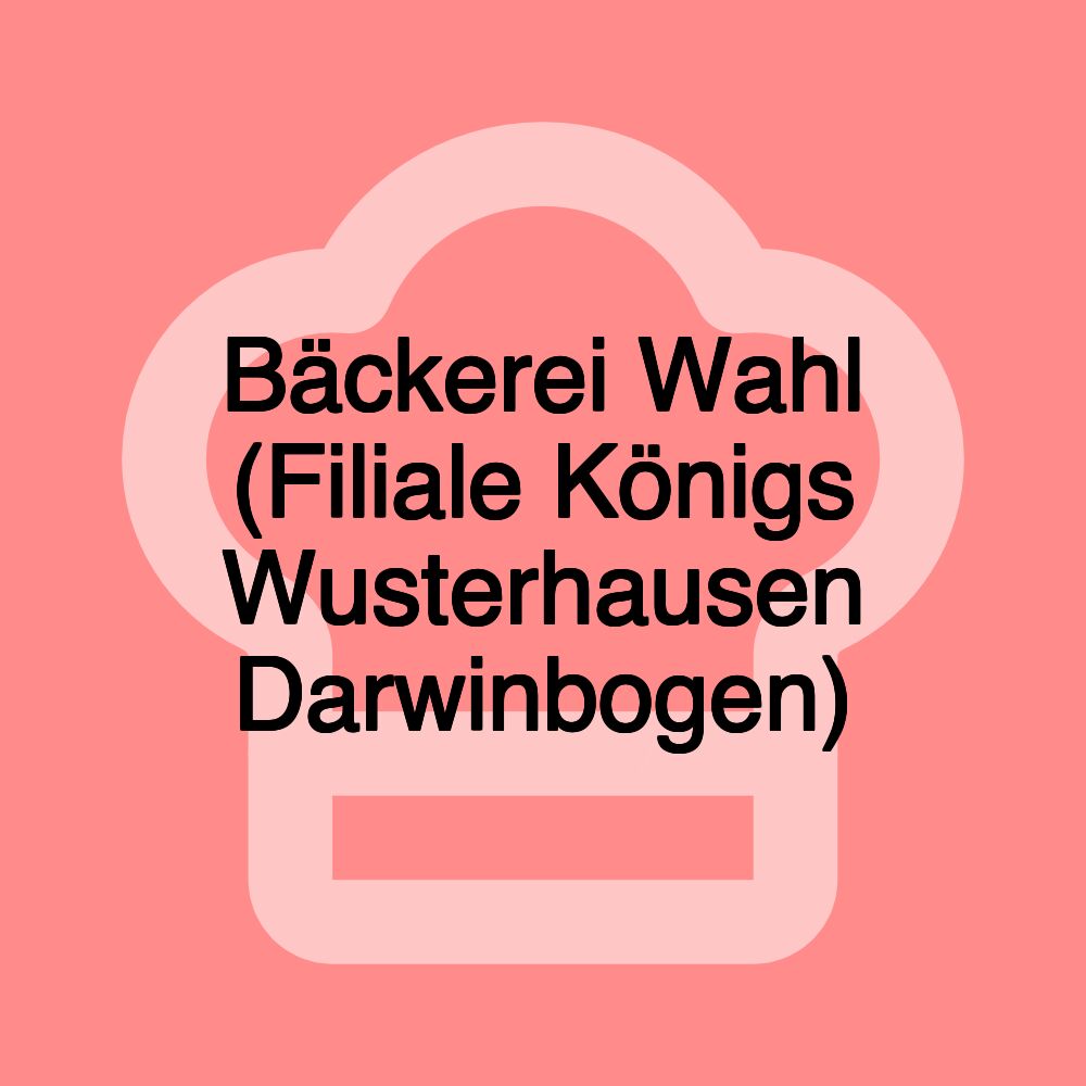 Bäckerei Wahl (Filiale Königs Wusterhausen Darwinbogen)