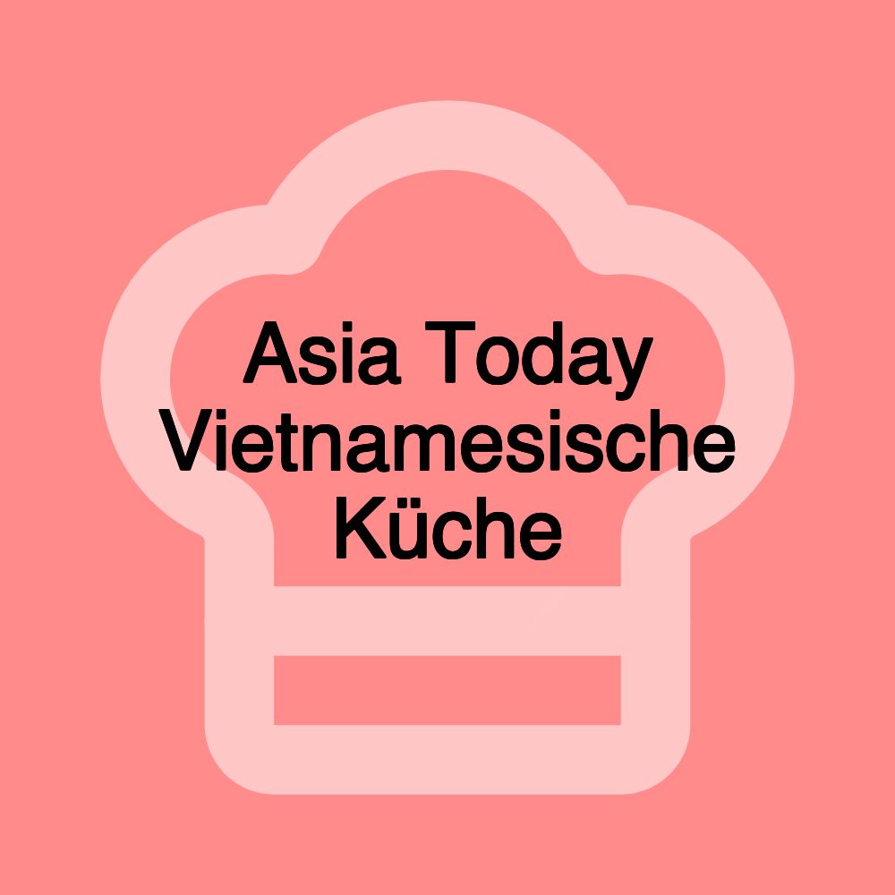 Asia Today Vietnamesische Küche