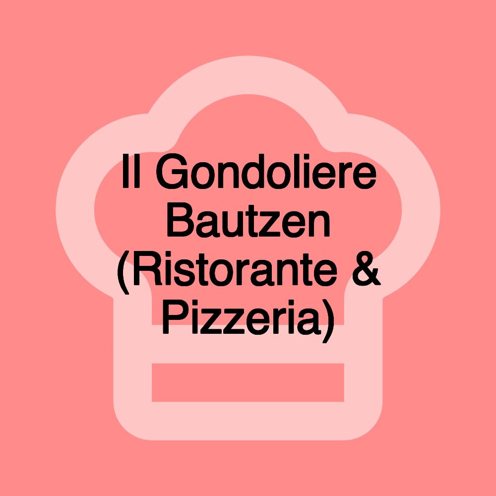 Il Gondoliere Bautzen (Ristorante & Pizzeria)