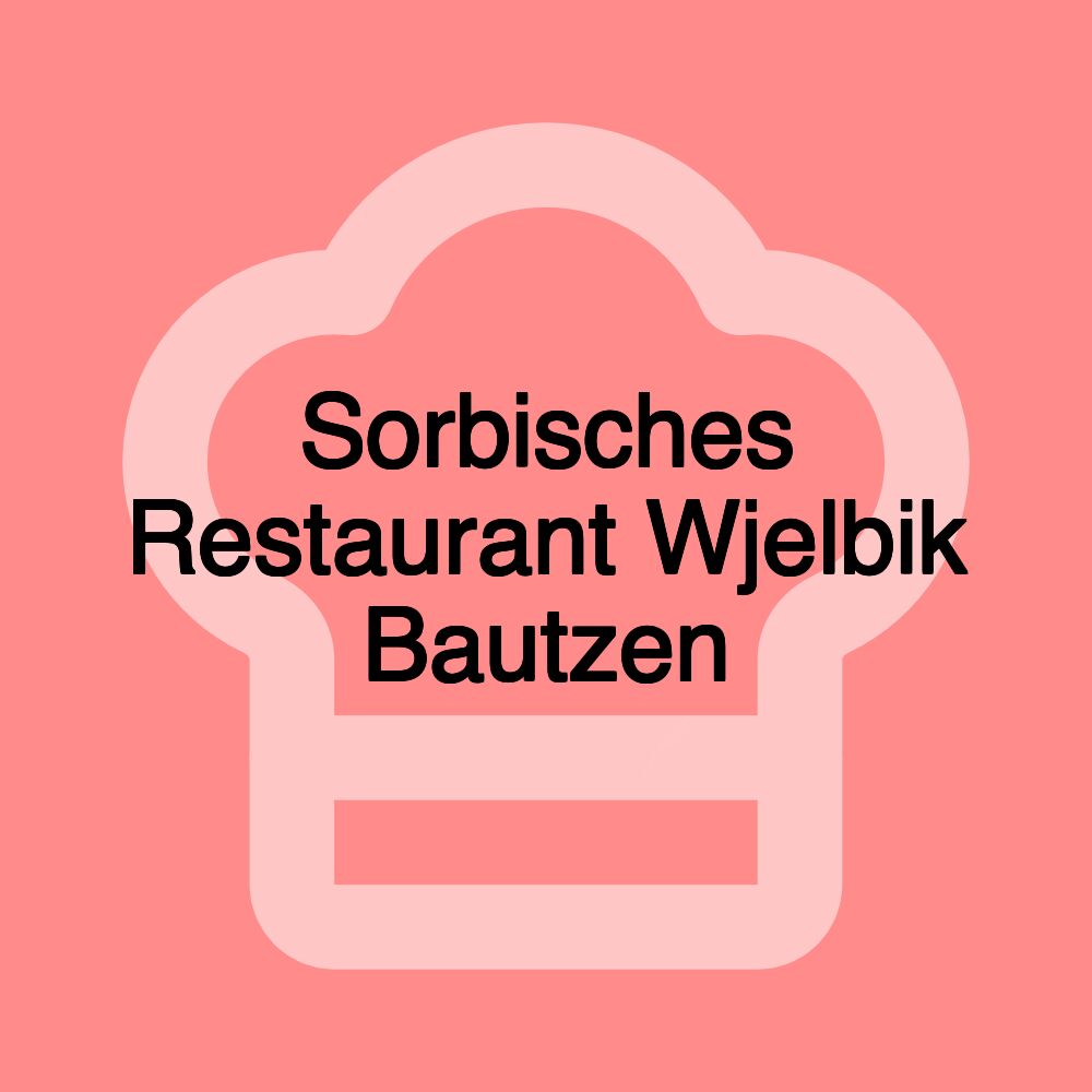 Sorbisches Restaurant Wjelbik Bautzen