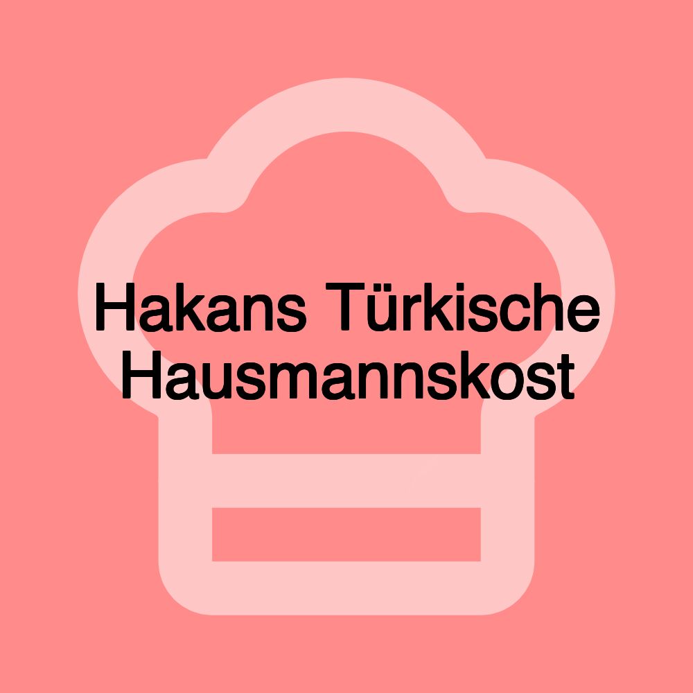 Hakans Türkische Hausmannskost