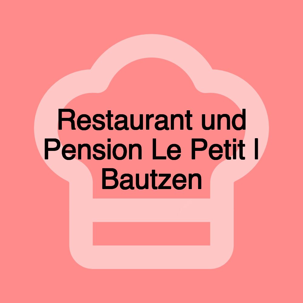 Restaurant und Pension Le Petit | Bautzen