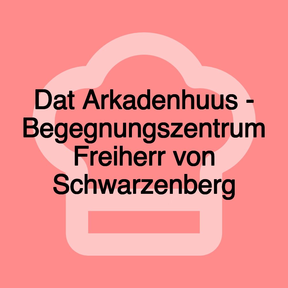 Dat Arkadenhuus - Begegnungszentrum Freiherr von Schwarzenberg