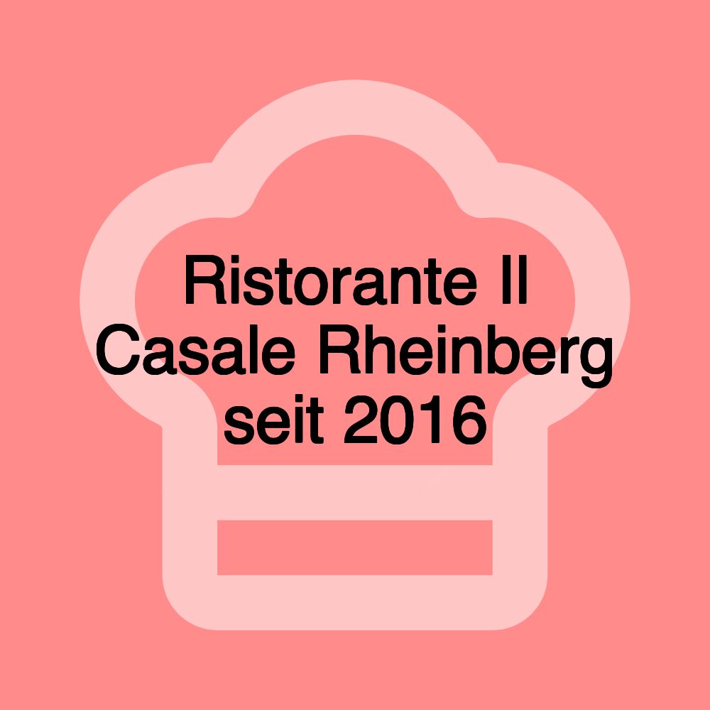 Ristorante Il Casale Rheinberg seit 2016