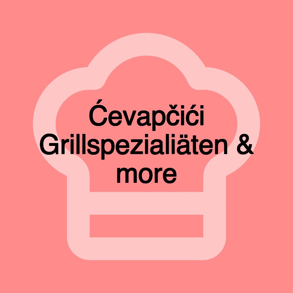 Ćevapčići Grillspezialiäten & more