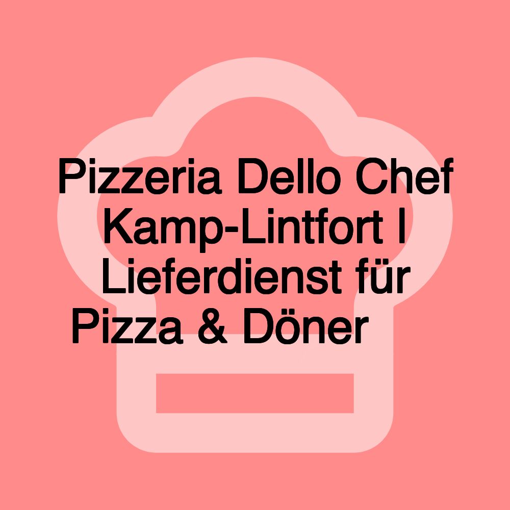 Pizzeria Dello Chef Kamp-Lintfort | Lieferdienst für Pizza & Döner 🍕🥙