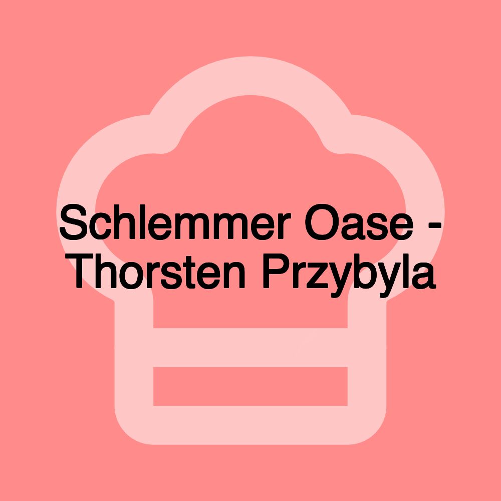 Schlemmer Oase - Thorsten Przybyla