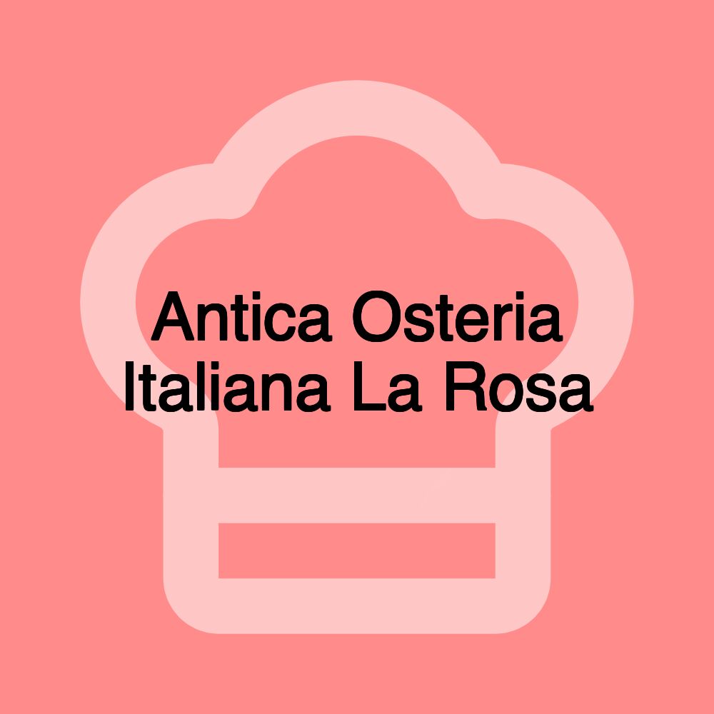 Antica Osteria Italiana La Rosa