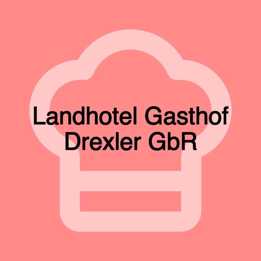 Landhotel Gasthof Drexler GbR