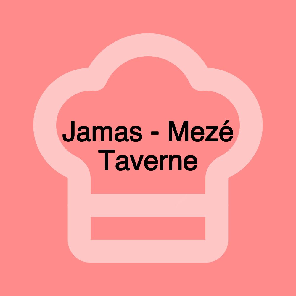 Jamas - Mezé Taverne