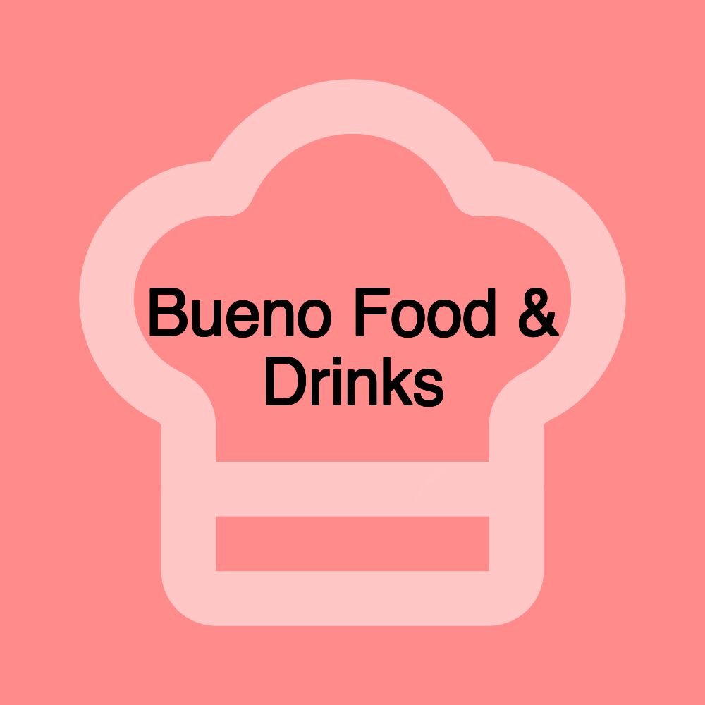 Bueno Food & Drinks