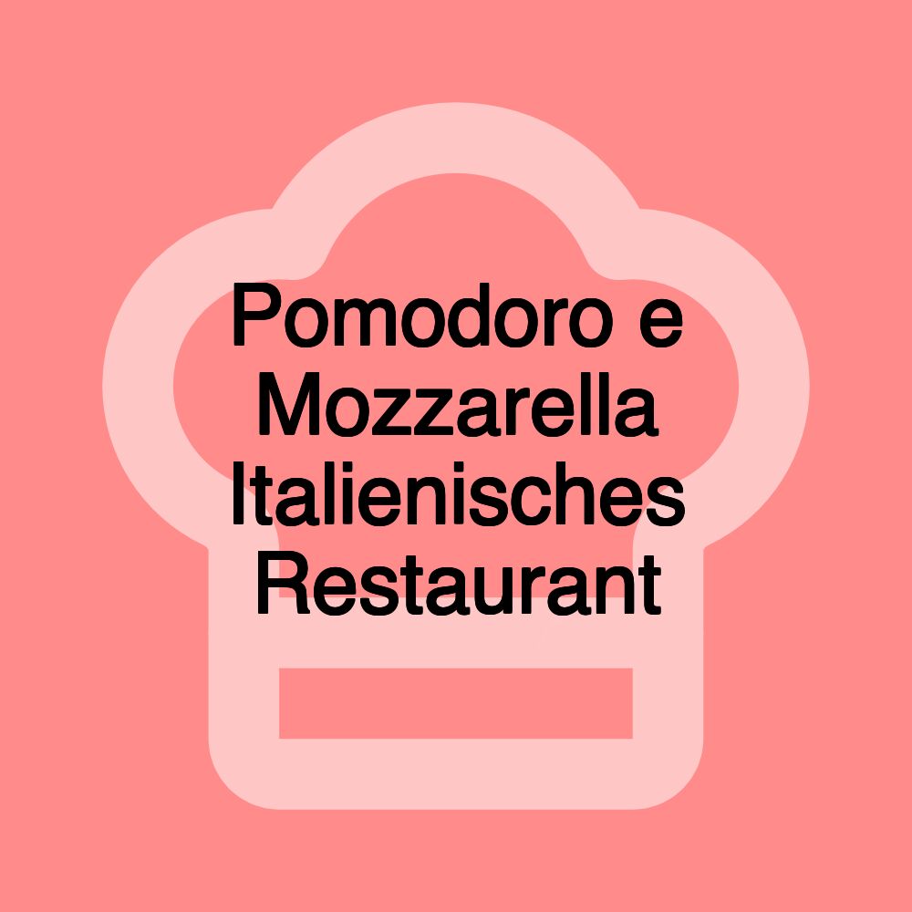 Pomodoro e Mozzarella Italienisches Restaurant