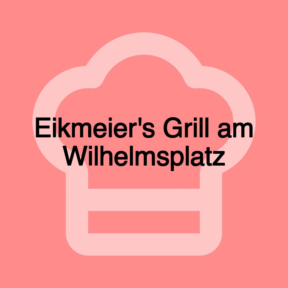 Eikmeier's Grill am Wilhelmsplatz