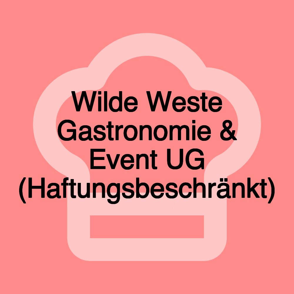 Wilde Weste Gastronomie & Event UG (Haftungsbeschränkt)