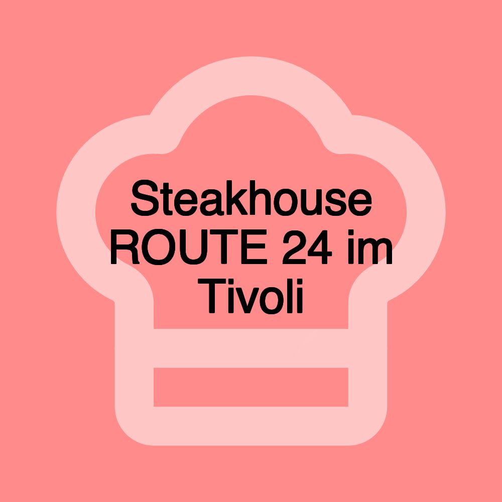 Steakhouse ROUTE 24 im Tivoli