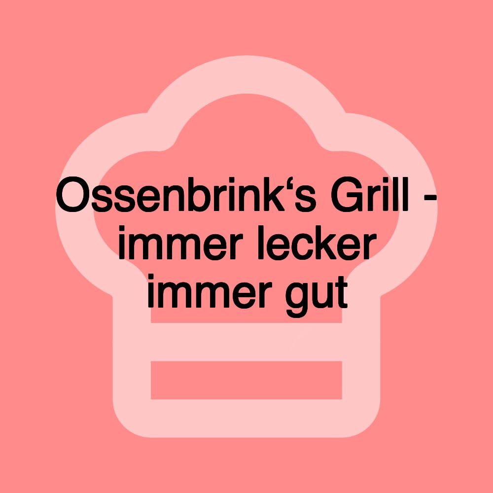 Ossenbrink‘s Grill - immer lecker immer gut