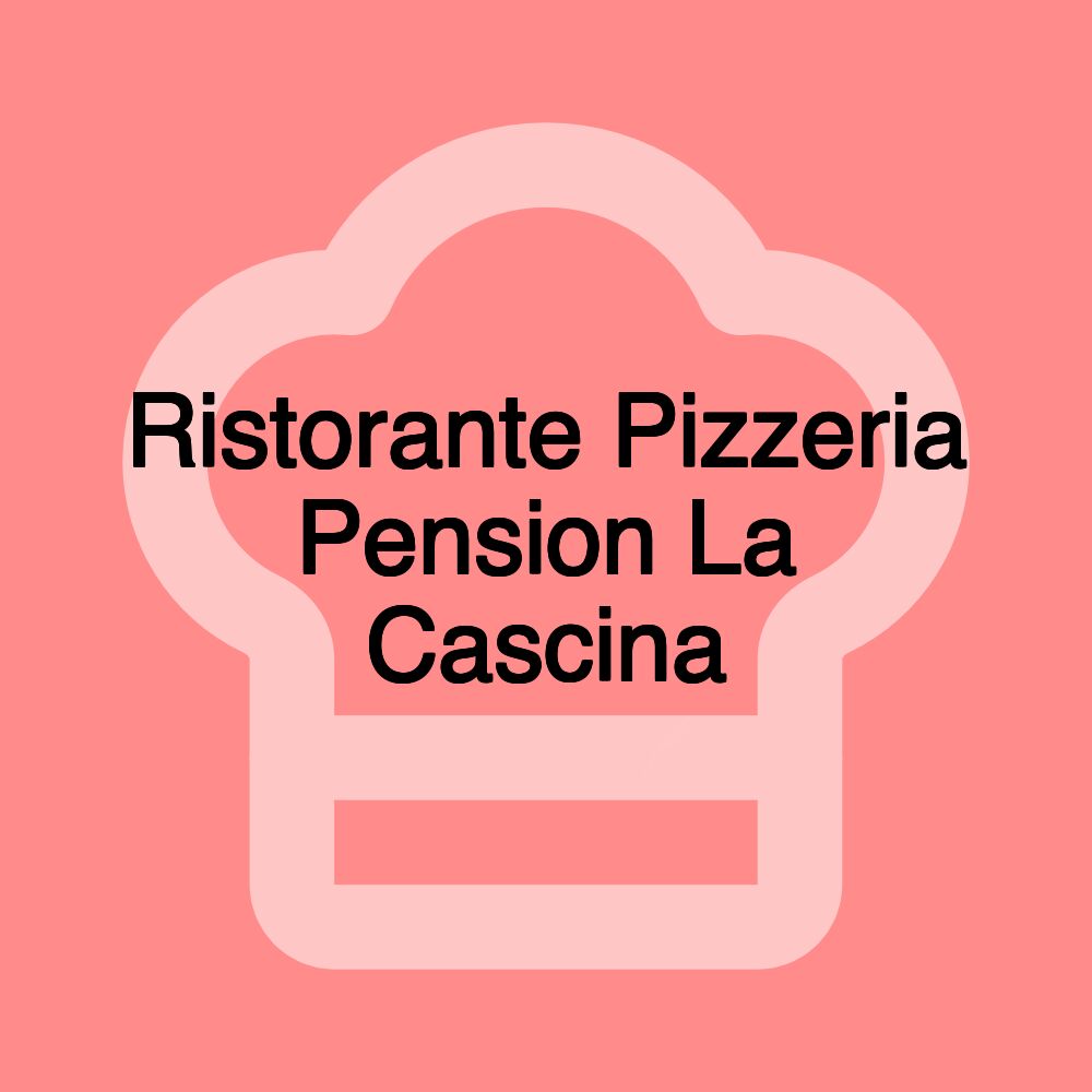 Ristorante Pizzeria Pension La Cascina