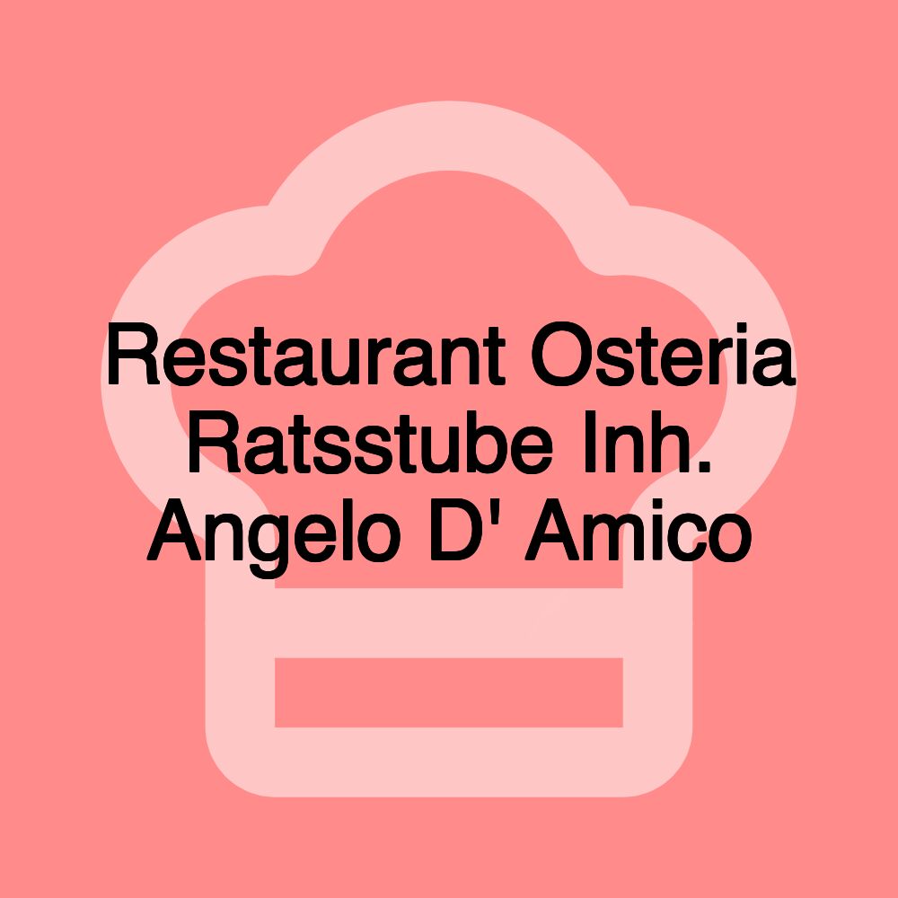 Restaurant Osteria Ratsstube Inh. Angelo D' Amico