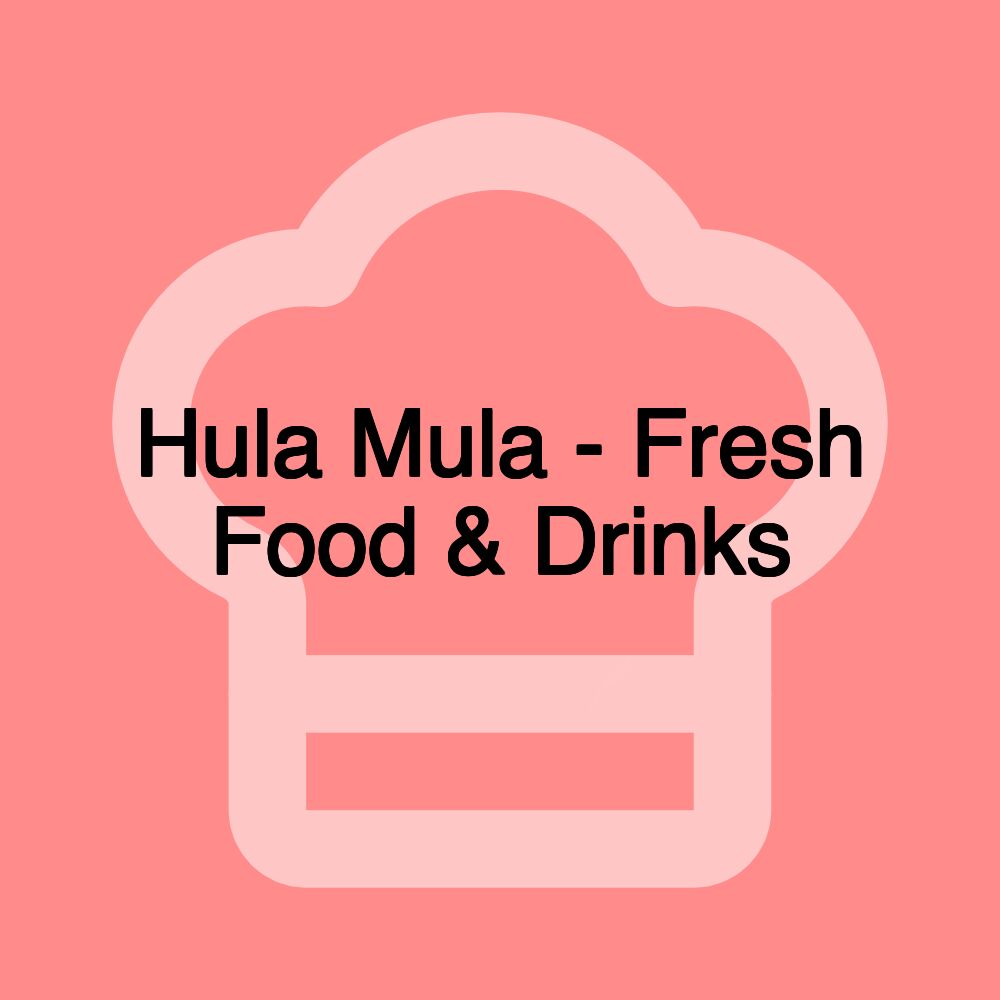 Hula Mula - Fresh Food & Drinks