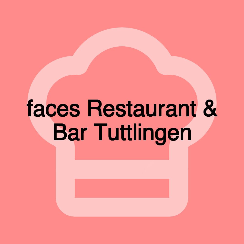 faces Restaurant & Bar Tuttlingen