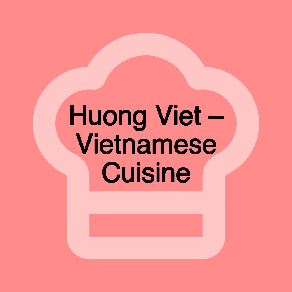 Huong Viet – Vietnamese Cuisine