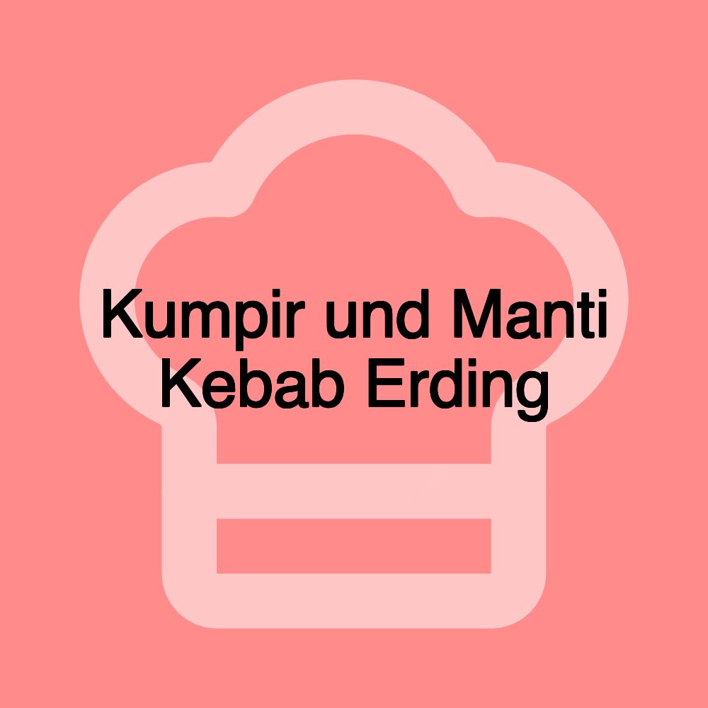 Kumpir und Manti Kebab Erding