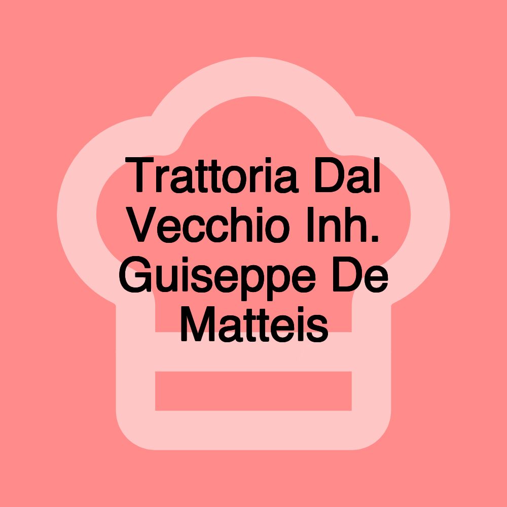 Trattoria Dal Vecchio Inh. Guiseppe De Matteis