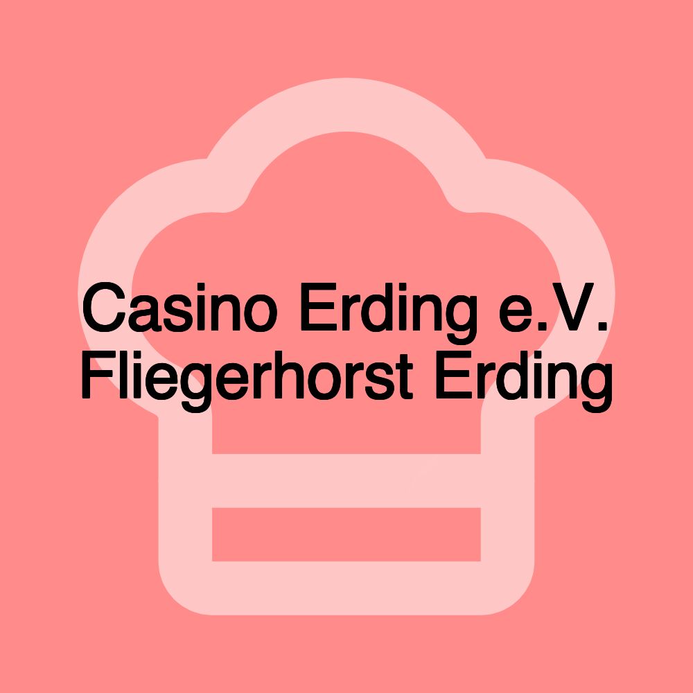 Casino Erding e.V. Fliegerhorst Erding