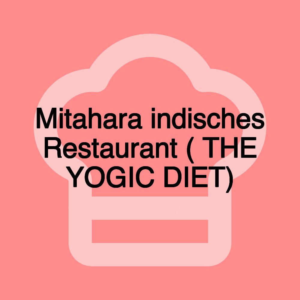 Mitahara indisches Restaurant ( THE YOGIC DIET)