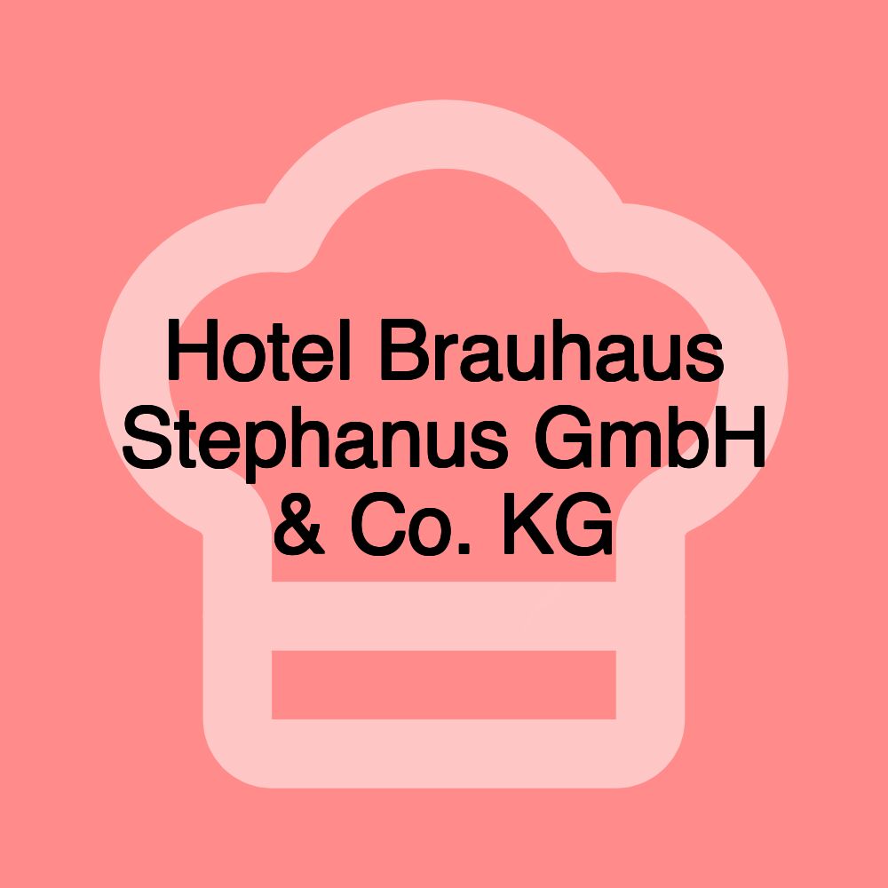 Hotel Brauhaus Stephanus GmbH & Co. KG