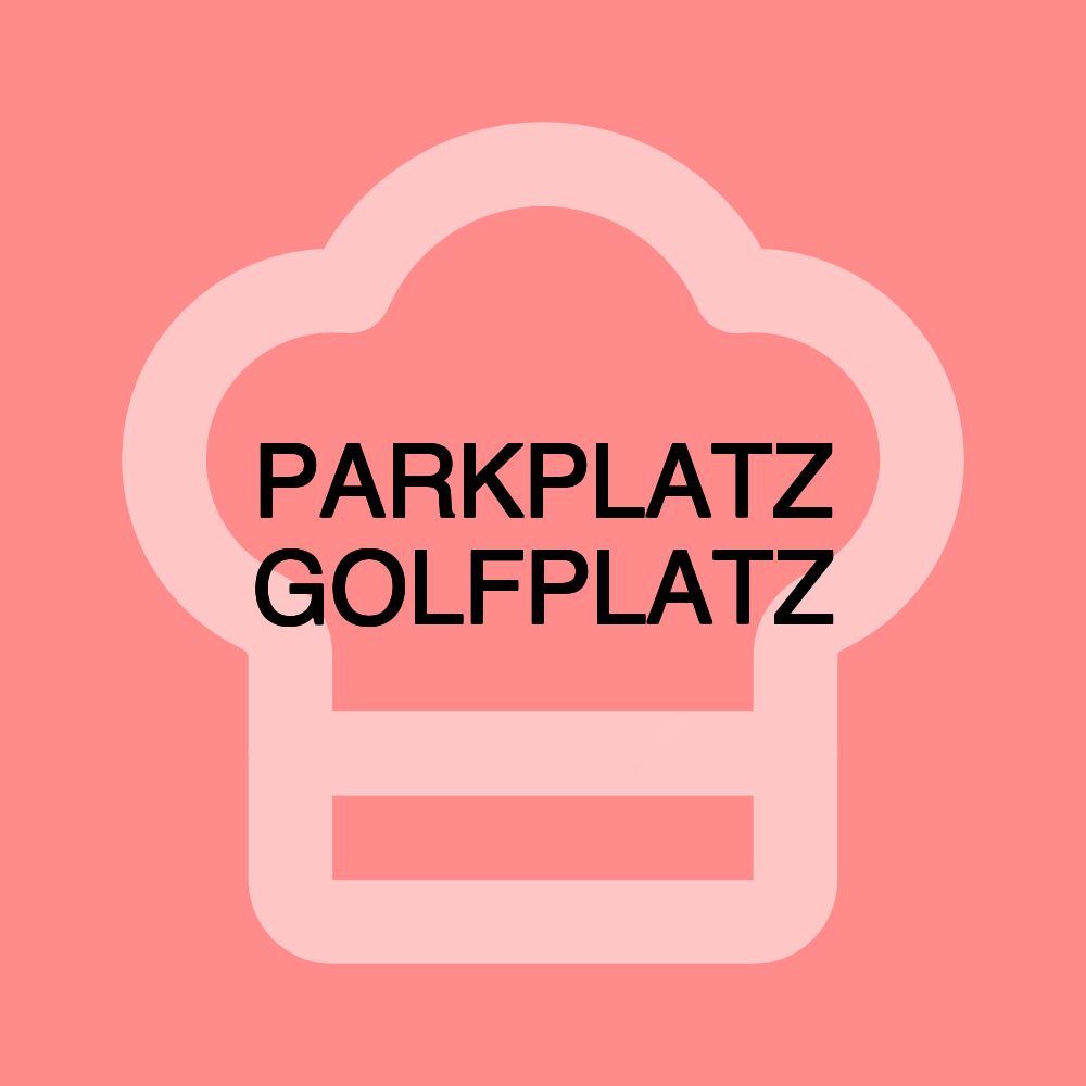 PARKPLATZ GOLFPLATZ