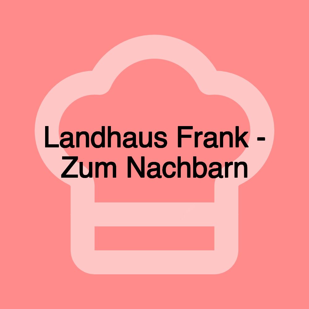 Landhaus Frank - Zum Nachbarn