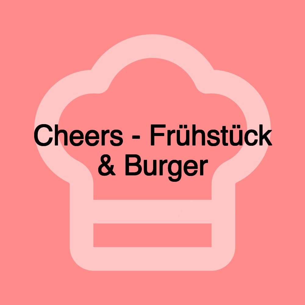 Cheers - Frühstück & Burger