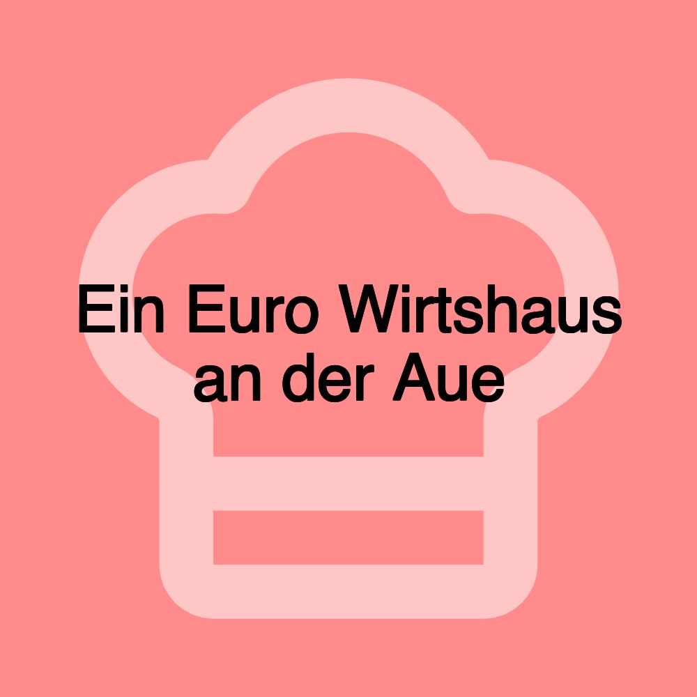 Ein Euro Wirtshaus an der Aue