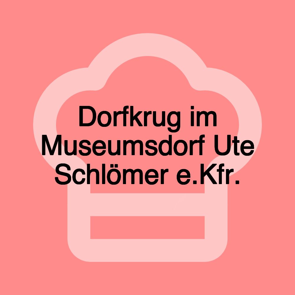 Dorfkrug im Museumsdorf Ute Schlömer e.Kfr.