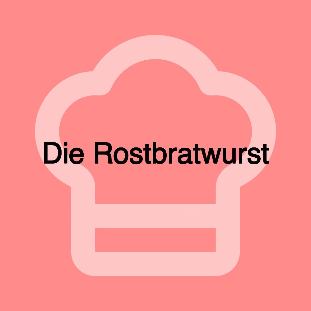 Die Rostbratwurst