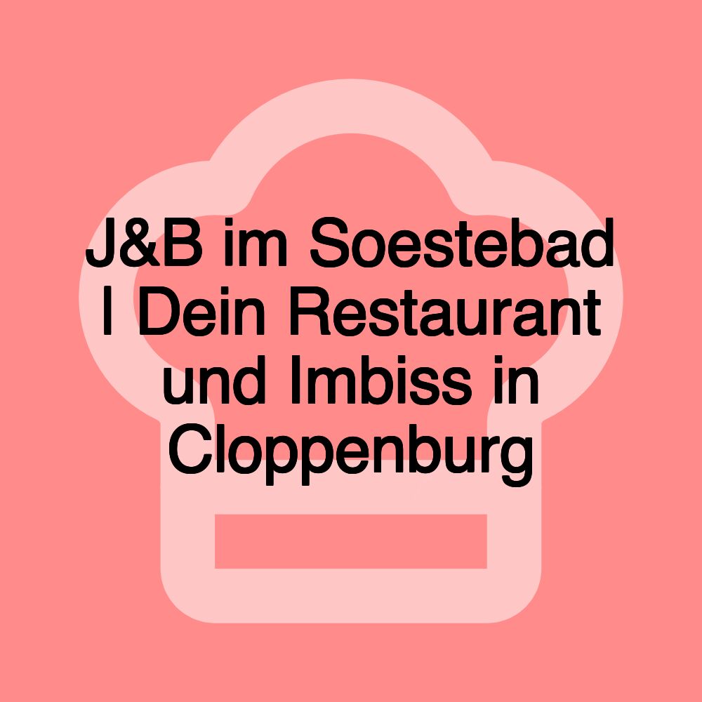 J&B im Soestebad | Dein Restaurant und Imbiss in Cloppenburg