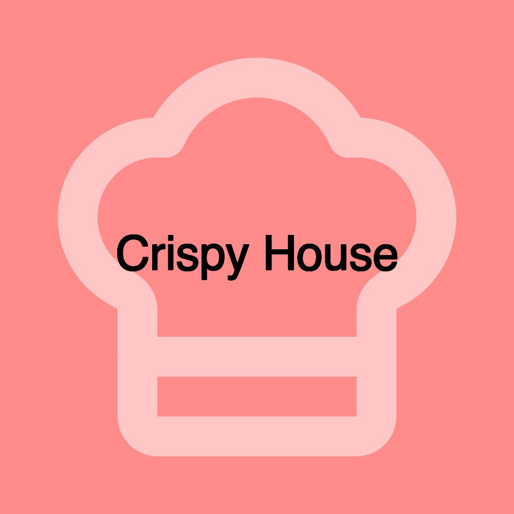 Crispy House