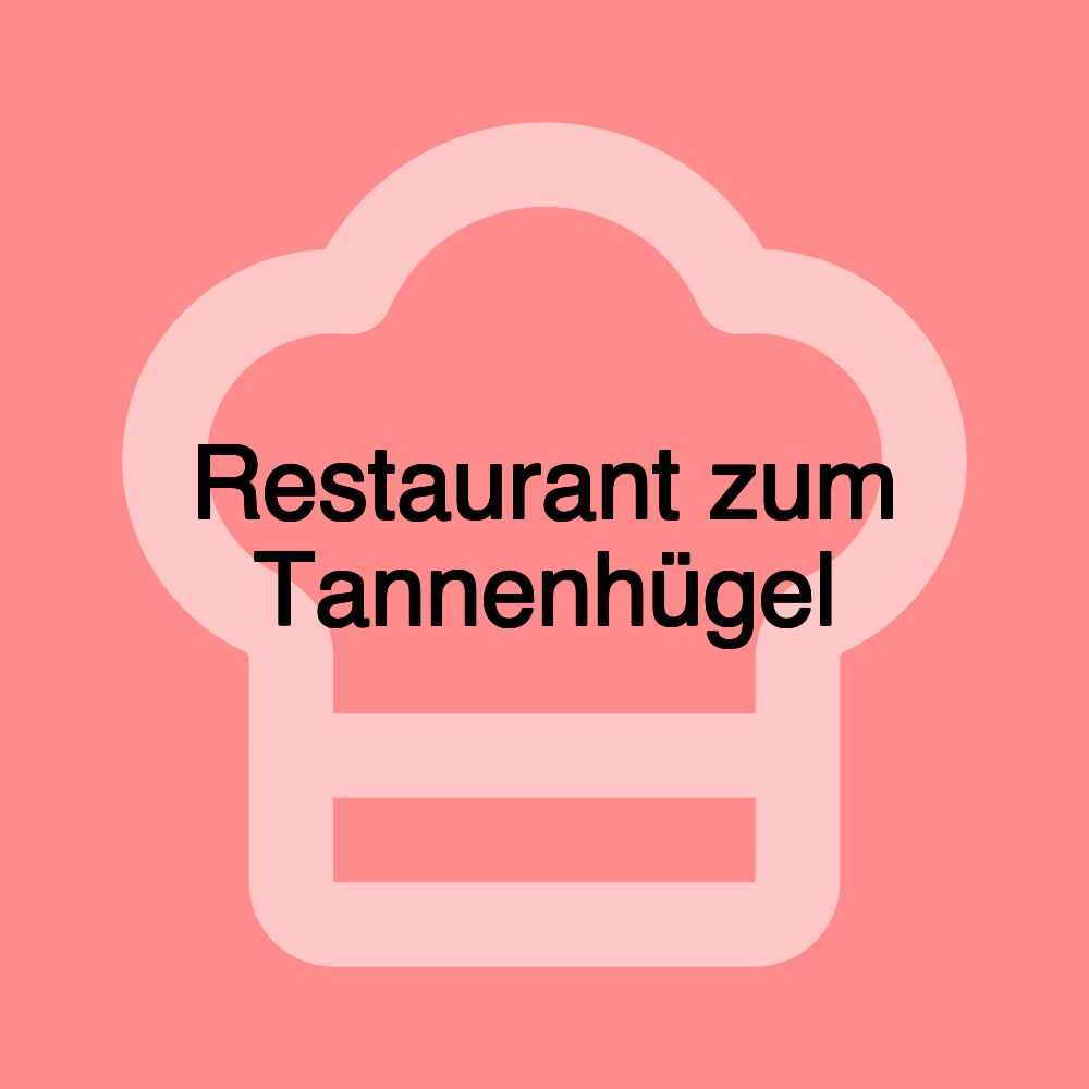 Restaurant zum Tannenhügel