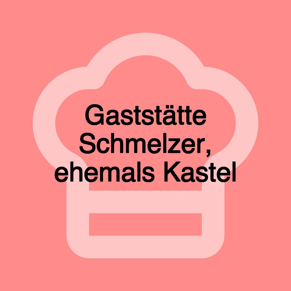 Gaststätte Schmelzer, ehemals Kastel