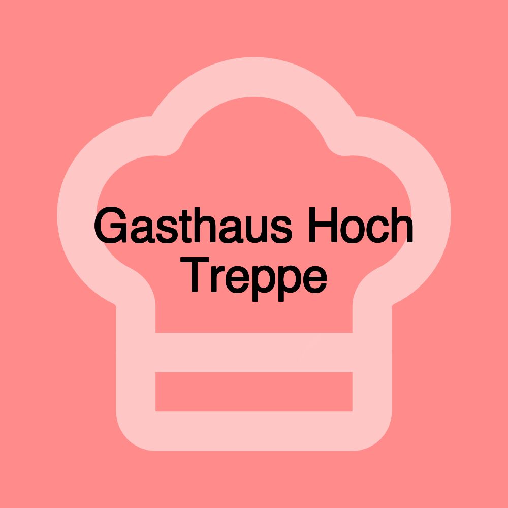 Gasthaus Hoch Treppe